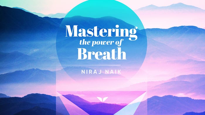 Niraj Naik – Mastering The Power Of Breath