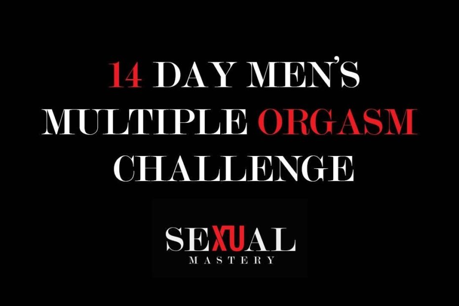 Sexual Mastery – 14 Day men’s Multiple Orgasm Challenge