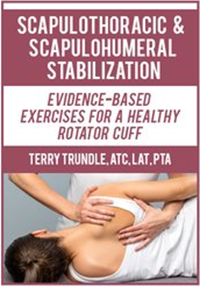 Terry Trundle – Scapulothoracic & Scapulohumeral Stabilization: Evidence-Based Exercises for a Healthy Rotator Cuff