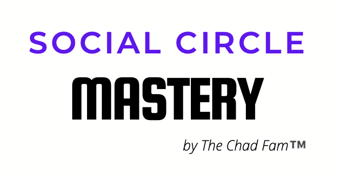 The Chad Fam – Social Circle Mastery