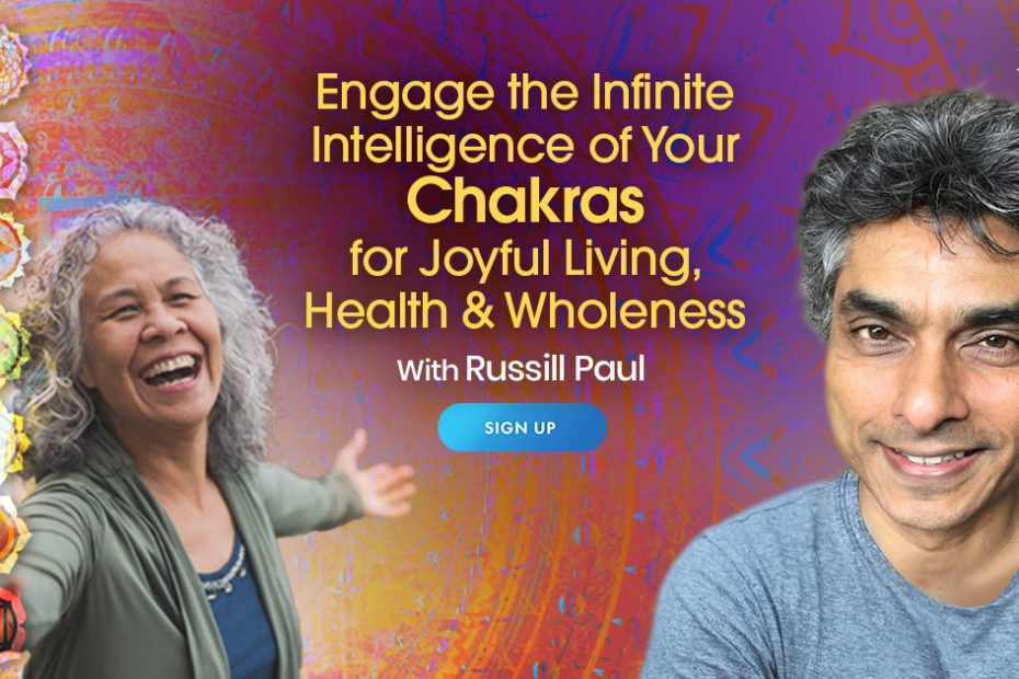 Russill Paul – Engage the Infinite Intelligence of Your Chakras for Joyful Living, Health & Wholeness