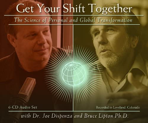 Joe Dispenza and Bruce Lipton – Get Your Shift Together Vol. 1: The Science of Personal and Global Transformation