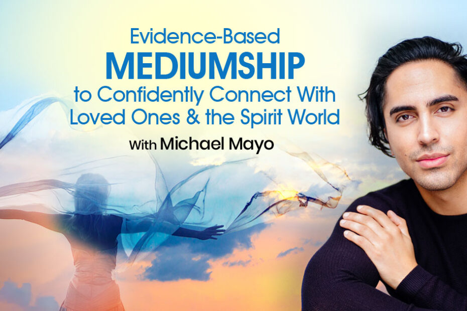 Michael Mayo – Evidence-Based Mediumship to Confidently Connect With Loved Ones & the Spirit World