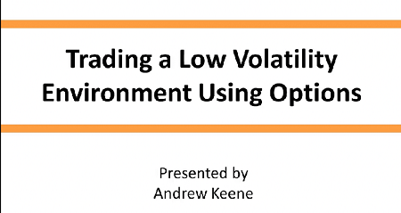 Andrew Keene – Trading a Low Volatility Environment Using Options