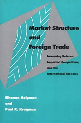 Market Structure and Foreign Trade: Increasing Returns Imperfect Competition and the International Economy
