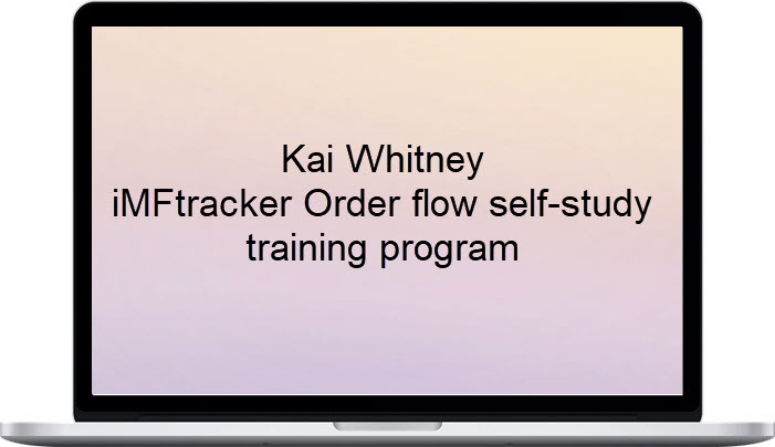 Kai Whitney – iMFtracker Order Flow Self-Study Training Program