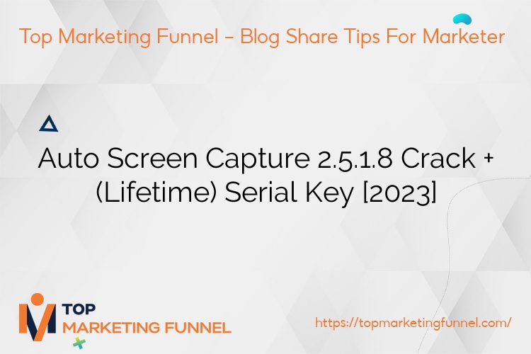 Auto Screen Capture 2.5.1.8 Crack + (Lifetime) Serial Key [2023]