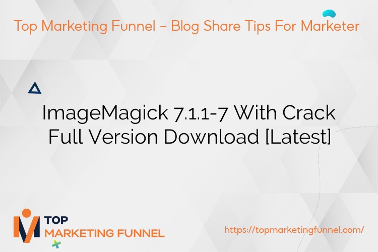 ImageMagick 7.1.1-7 With Crack Full Version Download [Latest]