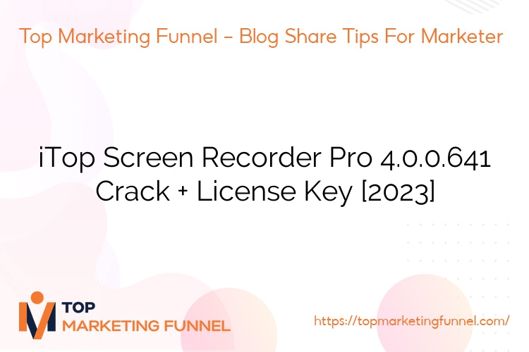 iTop Screen Recorder Pro 4.0.0.641 Crack + License Key [2023]