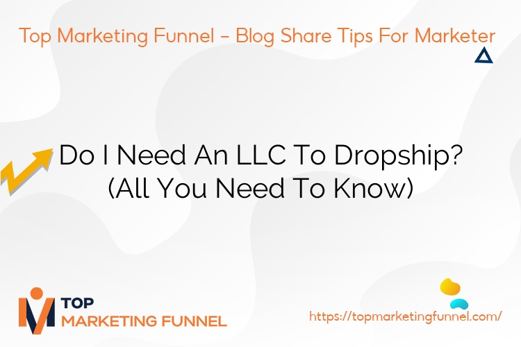 Do I Need An LLC To Dropship? (All You Need To Know)