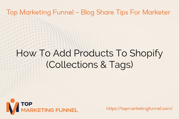 How To Add Products To Shopify (Collections & Tags)