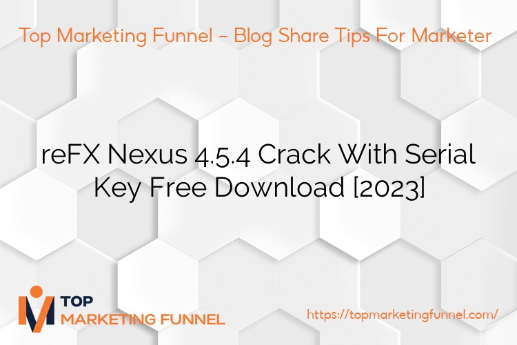 reFX Nexus 4.5.4 Crack With Serial Key Free Download [2023]