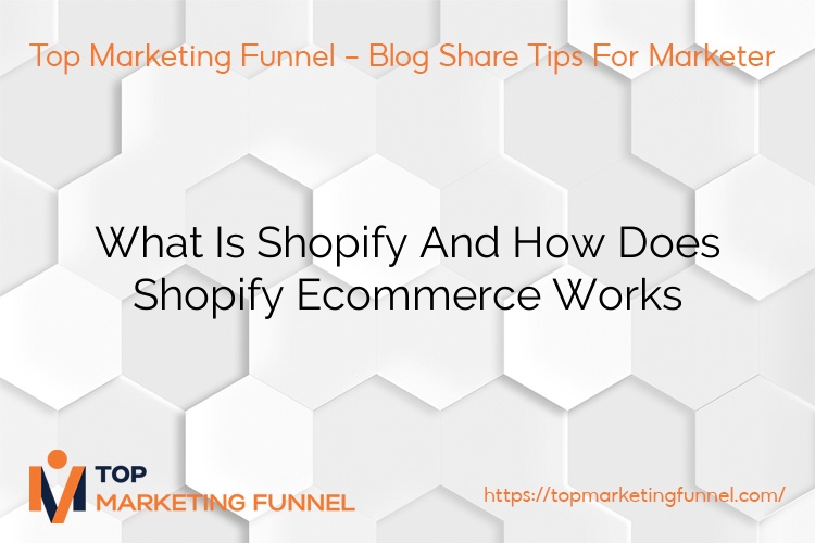 What Is Shopify And How Does Shopify Ecommerce Works